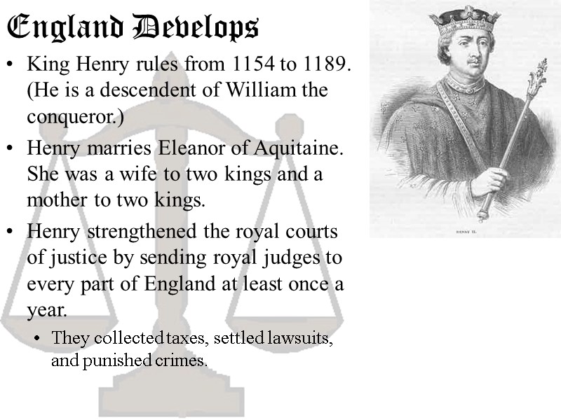 England Develops King Henry rules from 1154 to 1189. (He is a descendent of